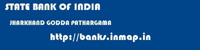 STATE BANK OF INDIA  JHARKHAND GODDA PATHARGAMA   banks information 